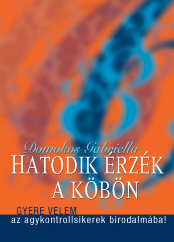 Domokos Gabriella: Hatodik érzék a köbön