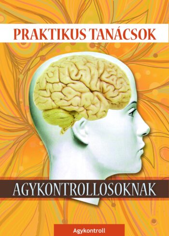 Praktikus tanácsok agykontrollosoknak