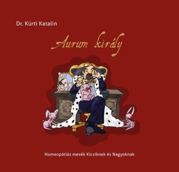 Aurum király (Homeopátiás mesék Kicsiknek és Nagyoknak)
