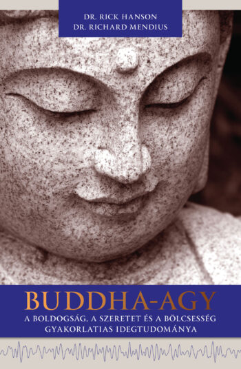 BUDDHA-AGY: A boldogság, a szeretet és a bölcsesség gyakorlatias idegtudománya