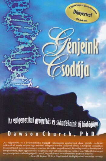 Génjeink csodája (Az epigenetikai gyógyítás és szándékaink új biológiája)