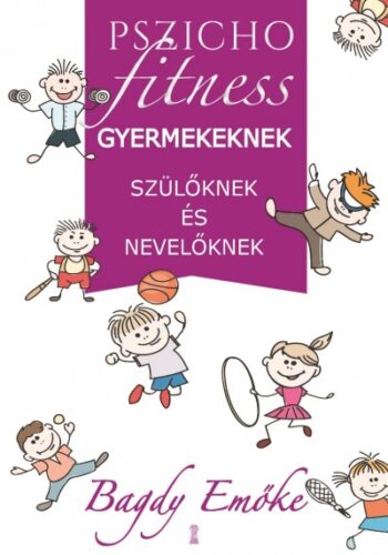 Pszichofittnes gyermekeknek, szülőknek és nevelőknek  Szerző: Bagdy Emőke