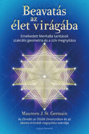 Beavatás az élet virágába  Szerző: Maureen J. St. Germain