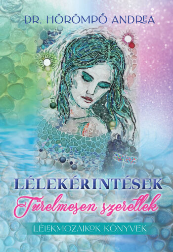 dr. Hörömpő Andrea: Lélekérintések - Türelmesen szeretlek