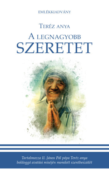 Teréz anya: A legnagyobb szeretet