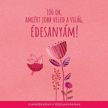 100 ok, amiért jobb veled a világ, Édesanyám!