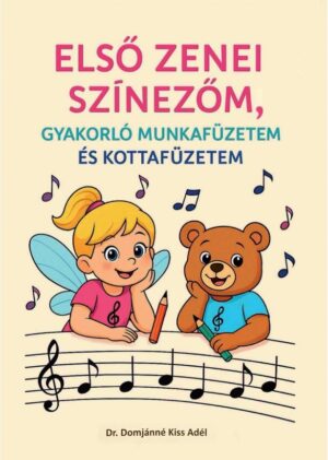 ELSŐ ZENEI SZÍNEZŐM, GYAKORLÓ MUNKAFÜZETEM ÉS KOTTAFÜZETEM
