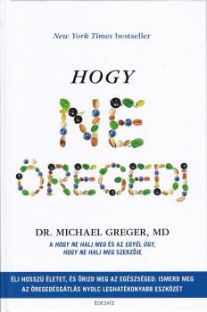 Dr. Michael Greger: Hogy ne öregedj